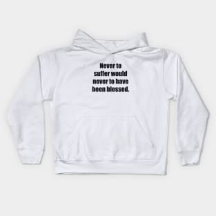 Never to suffer would never to have been blessed Kids Hoodie